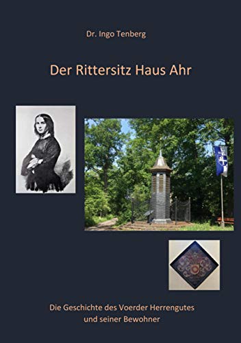Der Rittersitz Haus Ahr: Die Geschichte des Voerder Herrengutes und seiner Bewohner Der Rittersitz Haus Ahr: Die Geschichte des Voerder Herrengutes und seiner Bewohner