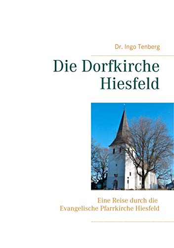 Die Dorfkirche Hiesfeld: Eine Reise durch die Evangelische Pfarrkirche Hiesfeld von Books on Demand GmbH