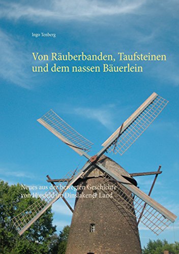 Von Räuberbanden, Taufsteinen und dem nassen Bäuerlein: Neues aus der bewegten Geschichte von Hiesfeld im Dinslakener Land Von Räuberbanden, Taufsteinen und dem nassen Bäuerlein: Neues aus der bewegten Geschichte von Hiesfeld im Dinslakener Land