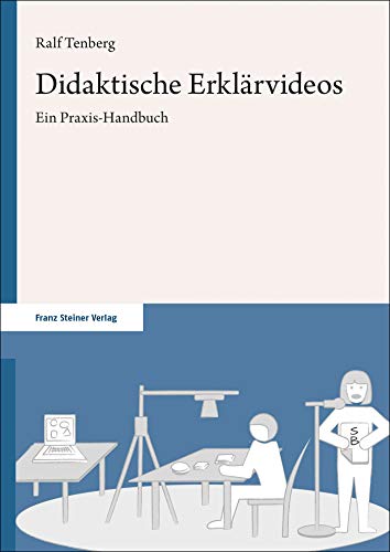 Didaktische Erklärvideos: Ein Praxis-Handbuch von Franz Steiner Verlag