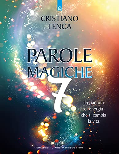 Parole magiche. Il quantum di energia che ti cambia la vita (Vol. 7) (Nuove frontiere del pensiero) von Edizioni Il Punto d'Incontro