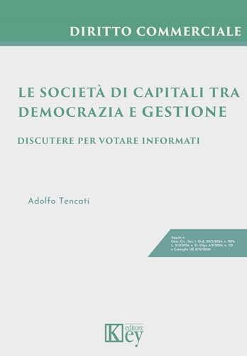 Le società di capitali tra democrazia e gestione. Discutere per votare informati von Key Editore