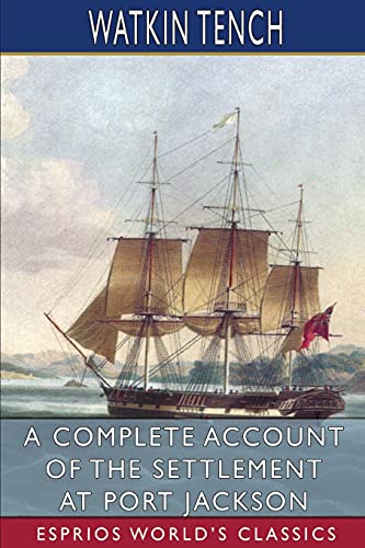 A Complete Account of the Settlement at Port Jackson (Esprios Classics) von Blurb