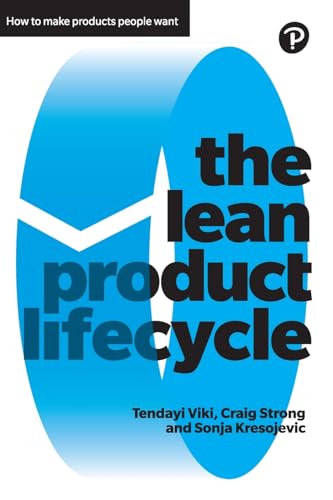 The Lean Product Lifecycle: How to Make Products People Want von FT Press