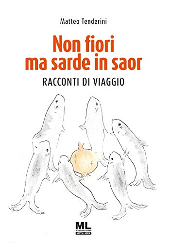 Non fiori ma sarde in saor. Racconti di viaggio Non fiori ma sarde in saor. Racconti di viaggio von Mazzanti Libri