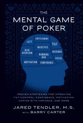 The Mental Game of Poker: Proven Strategies for Improving Tilt Control, Confidence, Motivation, Coping with Variance, and More