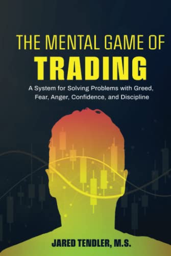 The Mental Game of Trading: A System for Solving Problems with Greed, Fear, Anger, Confidence, and Discipline von JT Press