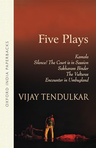 Five Plays: Kamala, Silence! The Court is in Session, Sakharam Binder, The Vultures, Encounter in Umbugland (Oxford India Paperbacks)