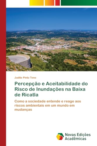 Percepção e Aceitabilidade do Risco de Inundações na Baixa de Ricatla: Como a sociedade entende e reage aos riscos ambientais em um mundo em mudanças von VDM Verlag