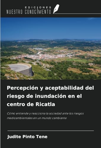 Percepción y aceptabilidad del riesgo de inundación en el centro de Ricatla: Cómo entiende y reacciona la sociedad ante los riesgos medioambientales en un mundo cambiante