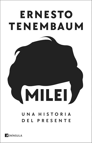 Milei: Una historia del presente (PENINSULA) von Ediciones Península