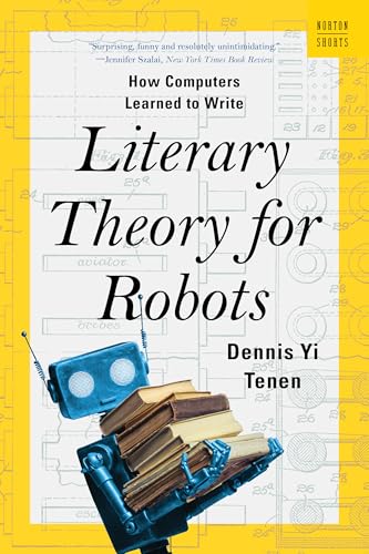 Literary Theory for Robots: How Computers Learned to Write von WW Norton & Co