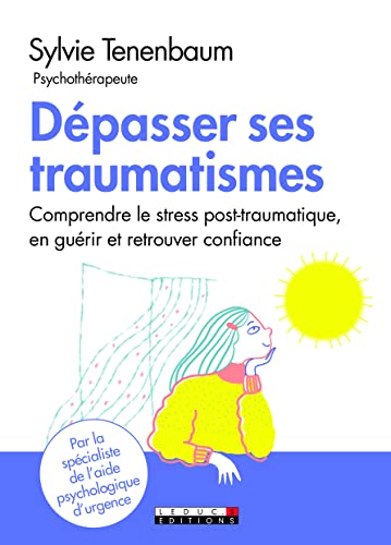Dépasser ses traumatismes: Comprendre le stress post-traumatique, en guérir et retrouver confiance Dépasser ses traumatismes: Comprendre le stress post-traumatique, en guérir et retrouver confiance von LEDUC.S