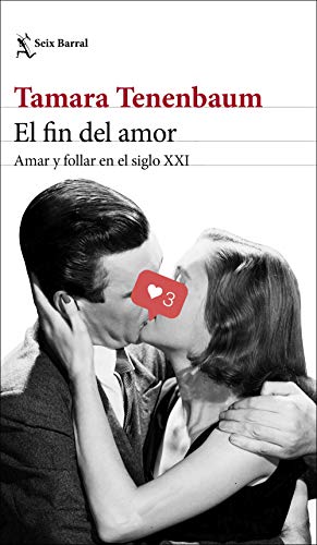 El fin del amor: Amar y follar en el siglo XXI (Los Tres Mundos) von Seix Barral