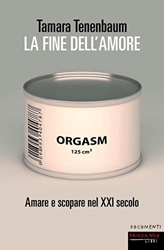 La fine dell'amore. Amare e scopare nel XXI secolo (Documenti) von DOCUMENTI