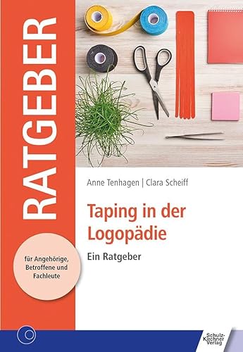 Taping in der Logopädie: Ein Ratgeber (Ratgeber für Angehörige, Betroffene und Fachleute)
