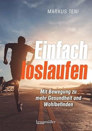 Einfach loslaufen: Mit Bewegung zu mehr Gesundheit und Wohlbefinden von Braumüller Verlag