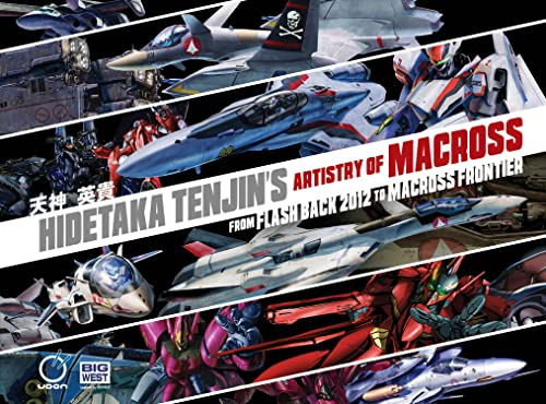 Hidetaka Tenjin's Artistry of Macross: From Flash Back 2012 to Macross Frontier (HIDETAKA TENJINS ARTISTRY OF MACROSS HC)