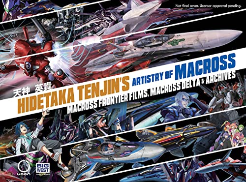 Hidetaka Tenjin's Artistry of Macross: Macross frontier Films, Macross Delta & Archives (HIDETAKA TENJINS ARTISTRY OF MACROSS HC) von Udon Entertainment