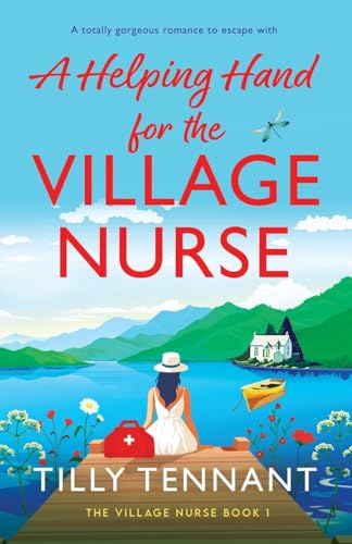 A Helping Hand for the Village Nurse: A totally gorgeous romance to escape with von Bookouture