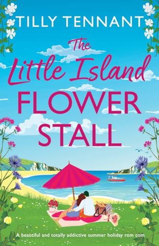 The Little Island Flower Stall: A beautiful and totally addictive summer holiday rom com von Bookouture