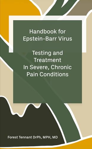 Handbook for Epstein-Barr Virus: Testng and Treatment In Severe, Chronic Pain Conditions Handbook for Epstein-Barr Virus: Testng and Treatment In Severe, Chronic Pain Conditions von Tennant Foundation