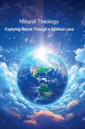 Natural Theology - Exploring Nature through a Spiritual Lens (The God Gap, Band 2) von Beacons of Light Books and Films