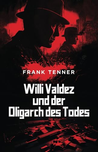 Willi Valdez und der Oligarch des Todes von Independently published