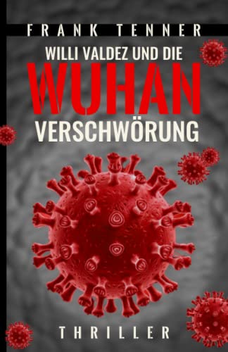 Willi Valdez und die Wuhan Verschwörung (Privatdetektiv Willi Valdez, Band 4) von Independently published