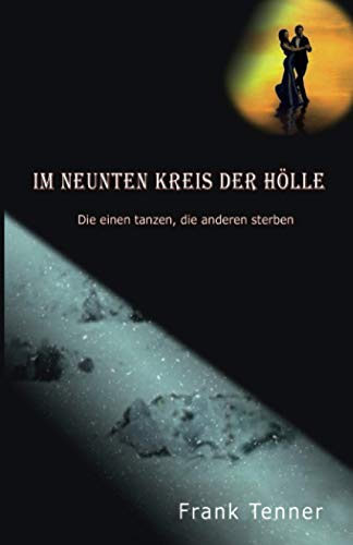 Im neunten Kreis der Hölle: Die einen tanzen, die anderen sterben von Independently published