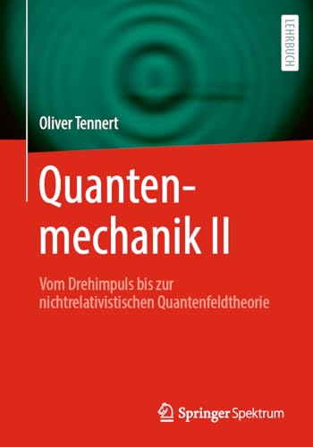 Quantenmechanik II: Vom Drehimpuls bis zur nichtrelativistischen Quantenfeldtheorie (Quantenmechanik, 2) von Springer Spektrum