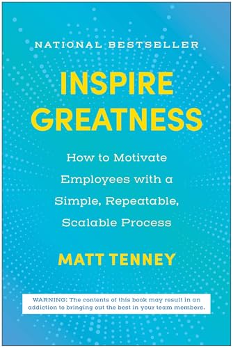 Inspire Greatness: How to Motivate Employees with a Simple, Repeatable, Scalable Process von Matt Holt