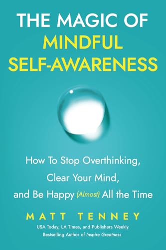 The Magic of Mindful Self-Awareness: How To Stop Overthinking, Clear Your Mind, and Be Happy (Almost) All the Time von PeopleThriver