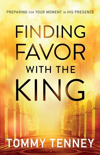 Finding Favor With the King: Preparing For Your Moment In His Presence von Bethany House Publishers