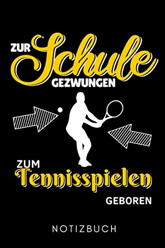 ZUR SCHULE GEZWUNGEN ZUM TENNIS GEBOREN NOTIZBUCH: A5 Notizbuch LINIERT Tennis Geschenke | Tennisbuch | Trainingsbuch | Tennistraining | Geschenk für Tennisspieler Tennistrainer | Trainingstagebuch