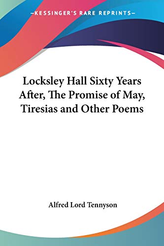 Locksley Hall Sixty Years After, The Promise of May, Tiresias and Other Poems