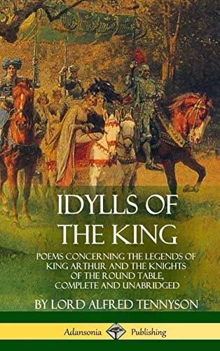 Idylls of the King: Poems Concerning the Legends of King Arthur and the Knights of the Round Table, Complete and Unabridged (Hardcover) von Lulu
