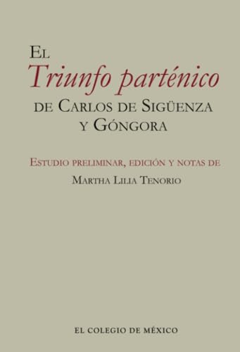 El Triunfo parténico de Carlos de Sigüenza y Góngora von El Colegio de México