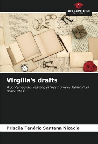 Virgília's drafts: A contemporary reading of “Posthumous Memoirs of Brás Cubas” von Our Knowledge Publishing
