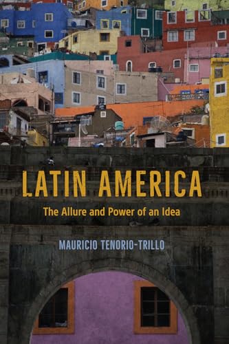Latin America: The Allure and Power of an Idea von University of Chicago Press