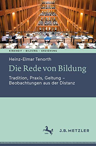 Die Rede von Bildung: Tradition, Praxis, Geltung - Beobachtungen aus der Distanz (Kindheit – Bildung – Erziehung. Philosophische Perspektiven)