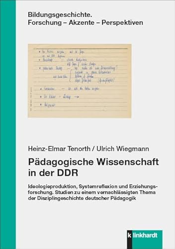 Pädagogische Wissenschaft in der DDR: Ideologieproduktion, Systemreflexion und Erziehungsforschung. Studien zu einem vernachlässigten Thema der ... ... Forschung - Akzente - Perspektiven) von Klinkhardt, Julius