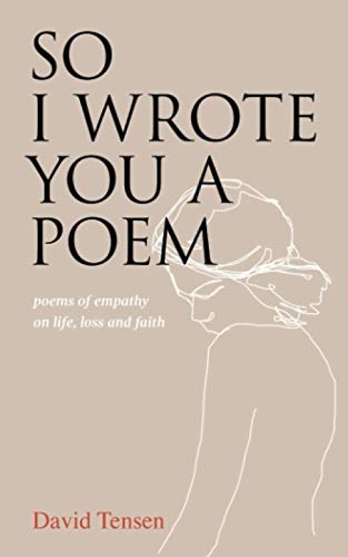 So I Wrote You a Poem: poems of empathy on life, loss and faith