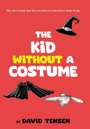 The Kid Without A Costume: The clever book that lets you dress as yourself for Book Week.