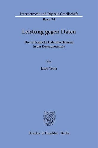 Leistung gegen Daten: Die vertragliche Datenüberlassung in der Datenökonomie (Internetrecht und Digitale Gesellschaft) von Duncker & Humblot