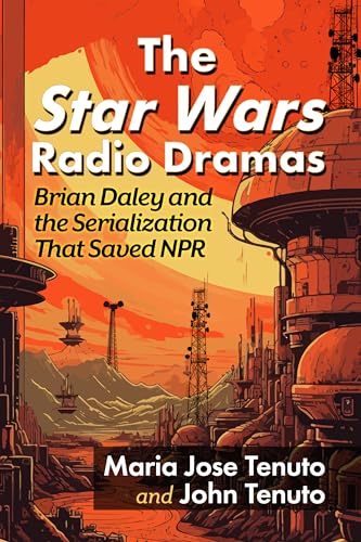 The Star Wars Radio Dramas: Brian Daley and the Serialization That Saved NPR von McFarland