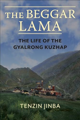 The Beggar Lama: The Life of the Gyalrong Kuzhap von Columbia University Press