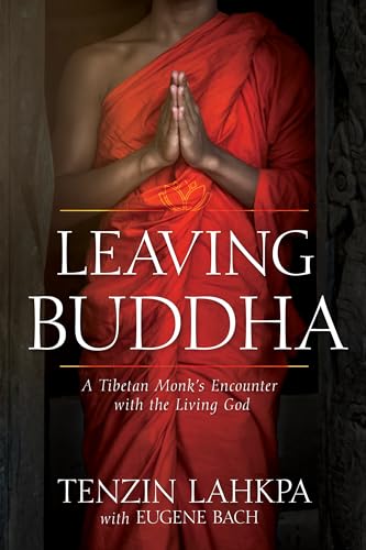 Leaving Buddha: A Tibetan Monk's Encounter with the Living God
