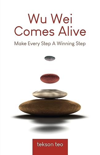 Wu Wei Comes Alive: Make Every Step A Winning Step (Edition 2) von PublishDrive
