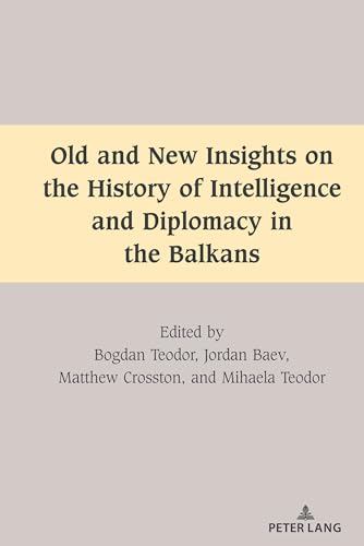 Old and New Insights on the History of Intelligence and Diplomacy in the Balkans (South-East European History, Band 1) von Peter Lang